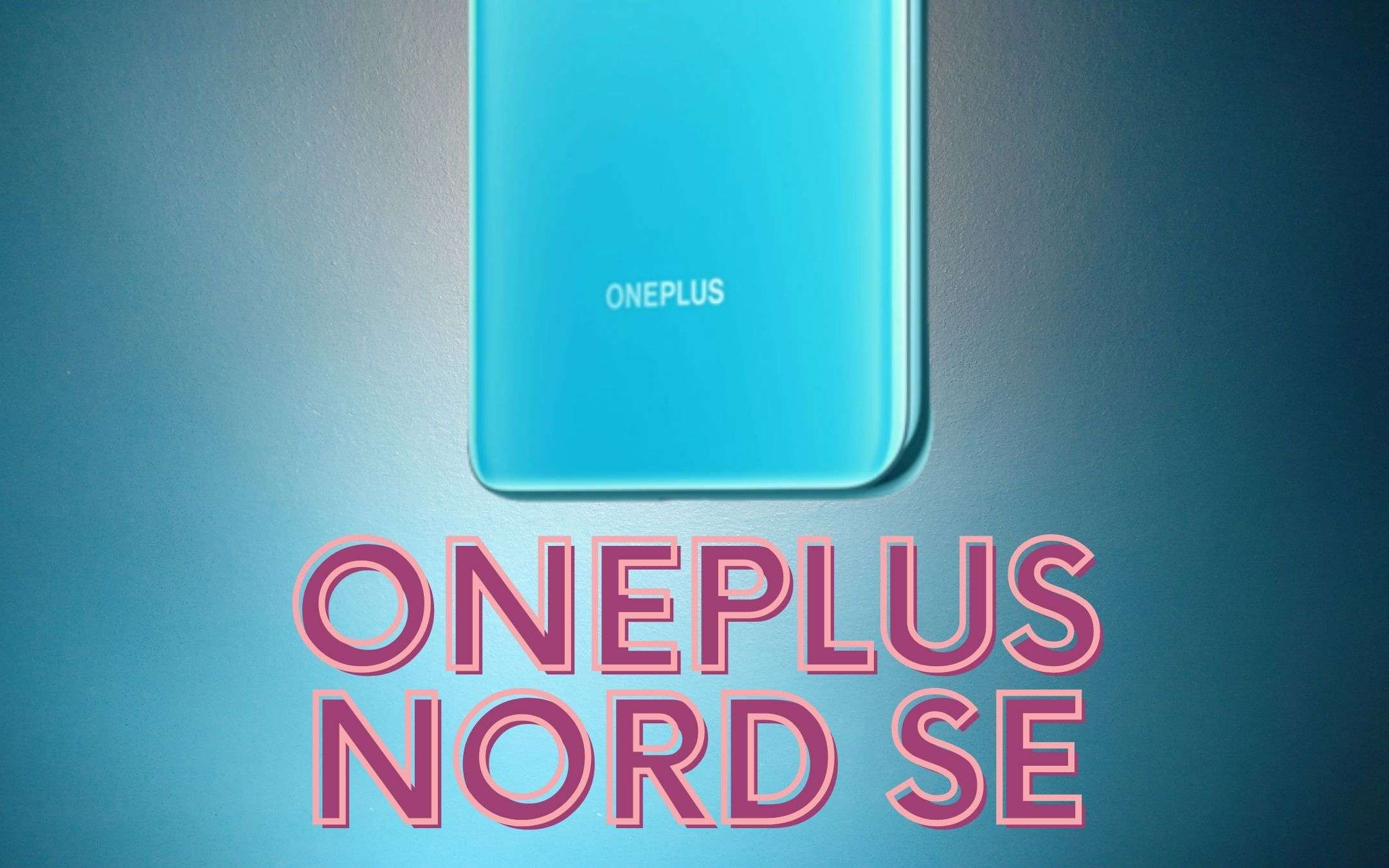 OnePlus Nord SE non sarà un nuovo smartphone?!