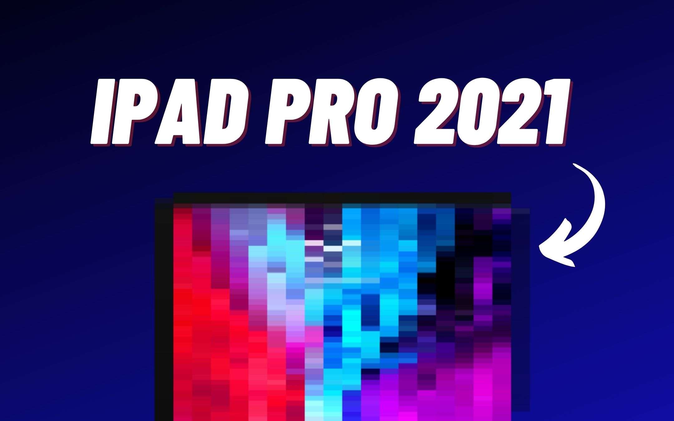 iPad Pro 2021: sarà questo il design? (FOTO)