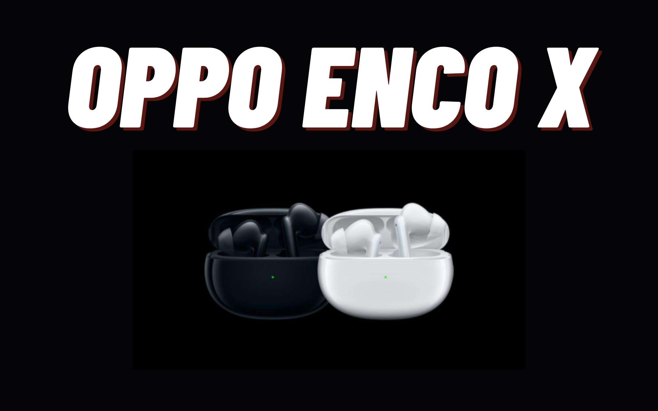 OPPO Enco X: le cuffie premium che non ti aspetti!