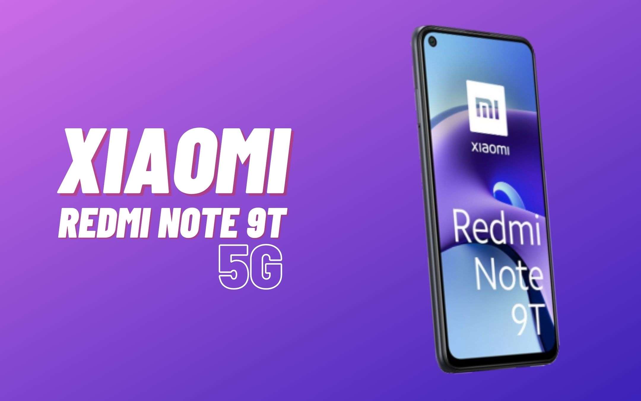 Xiaomi Redmi Note 9T 5G: il futuro è LOW-COST (230€)