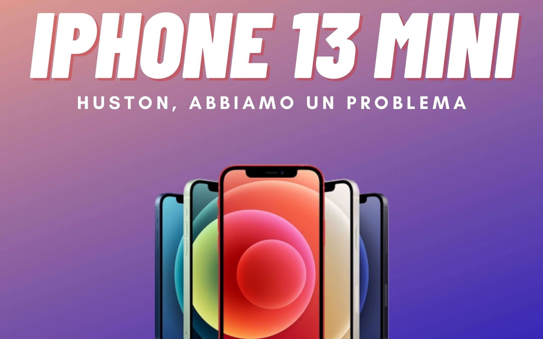 iPhone 13 Mini: Huston, abbiamo un problema!