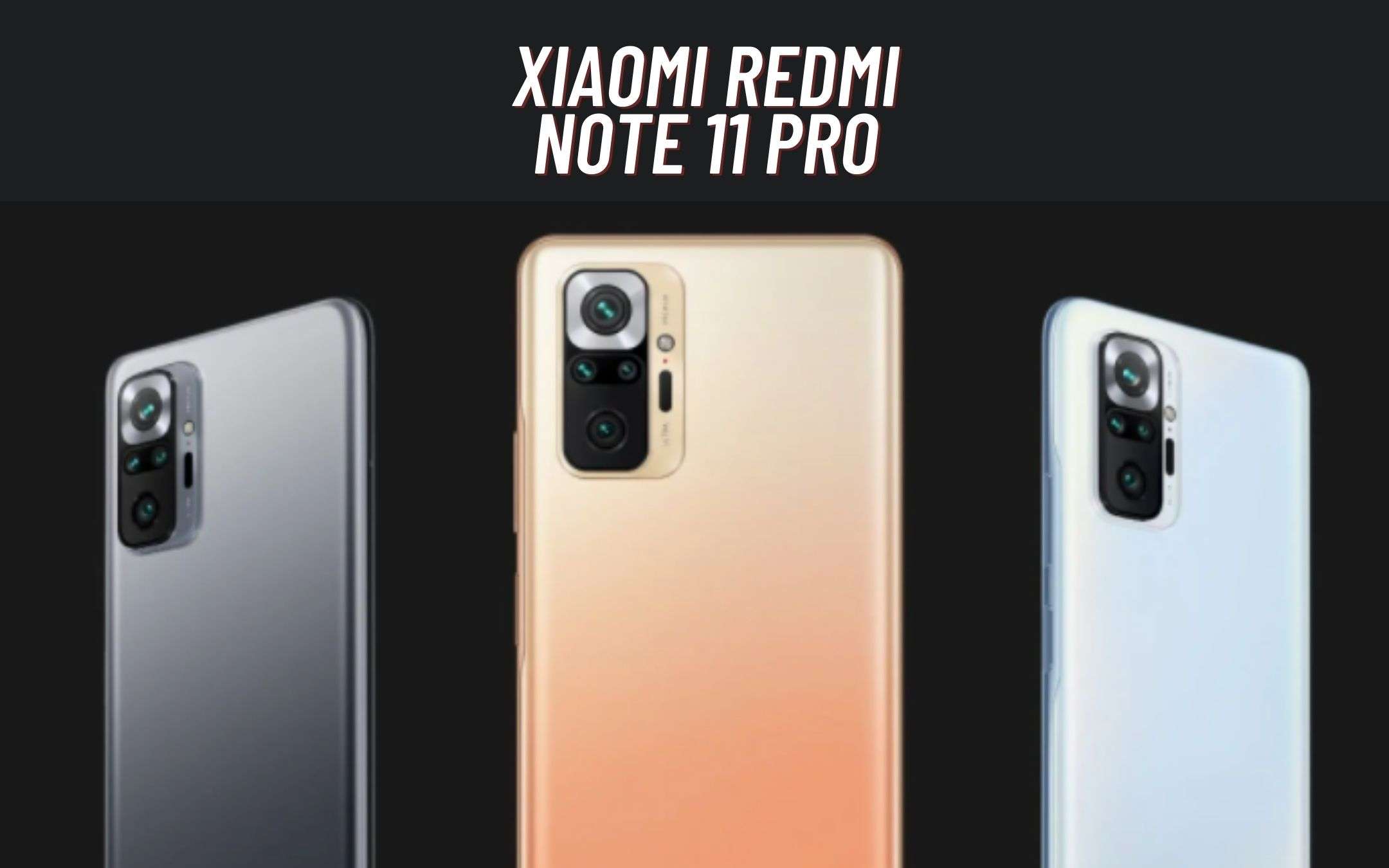 Xiaomi Redmi Note 11 Pro: cosa vorremmo vedere