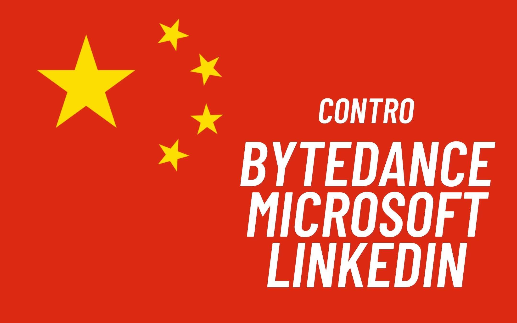 La Cina contro ByteDance, LinkedIn e Microsoft