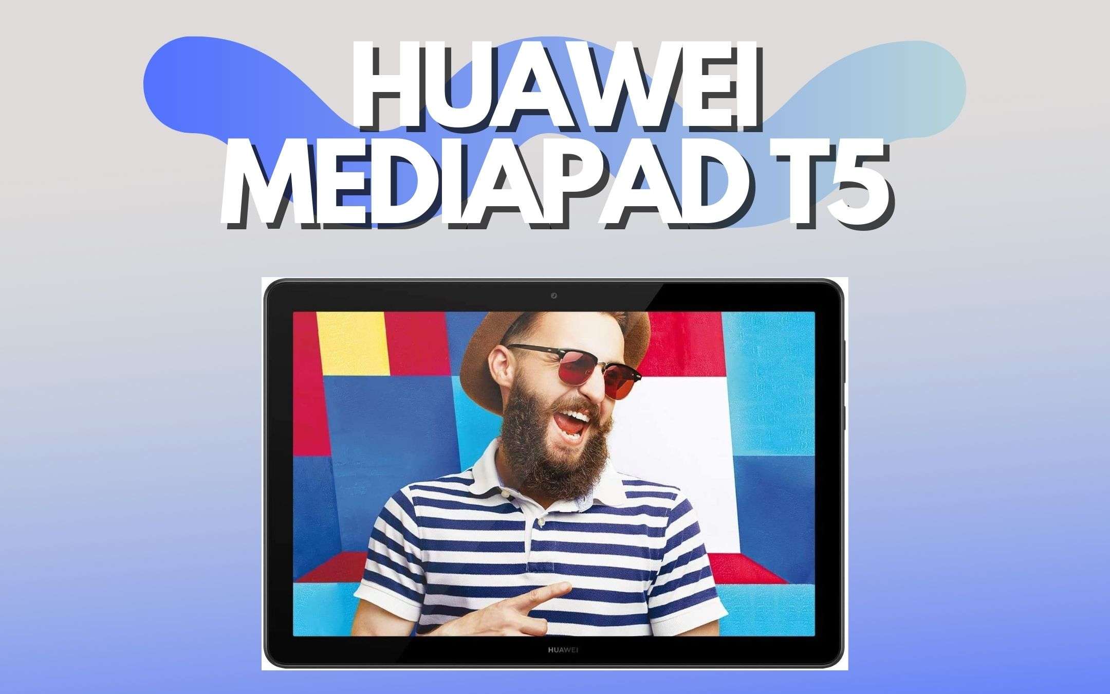 Huawei MediaPad T5: un tablet eccezionale (-80€)