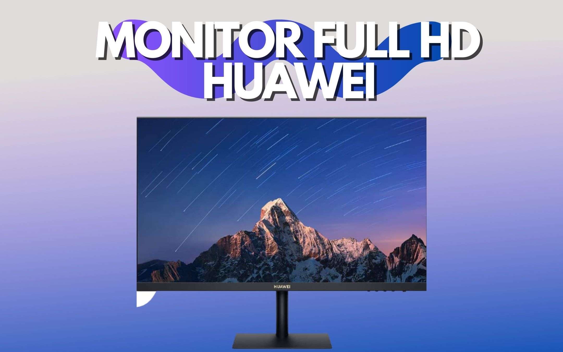 Monitor Huawei Full HD: offerta a tempo SPAZIALE