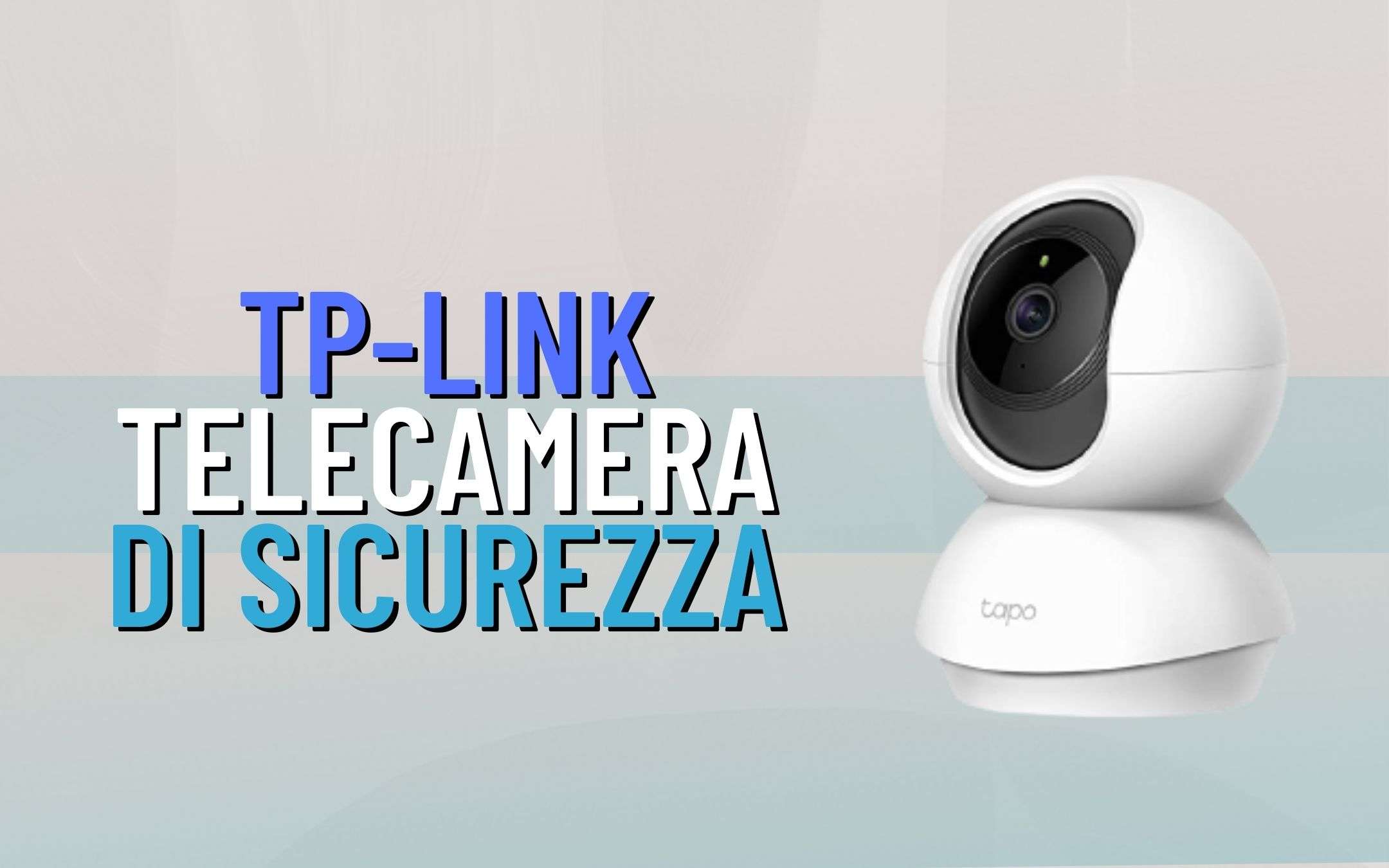 Telecamera di sicurezza a meno di 30€: con TP LINK puoi