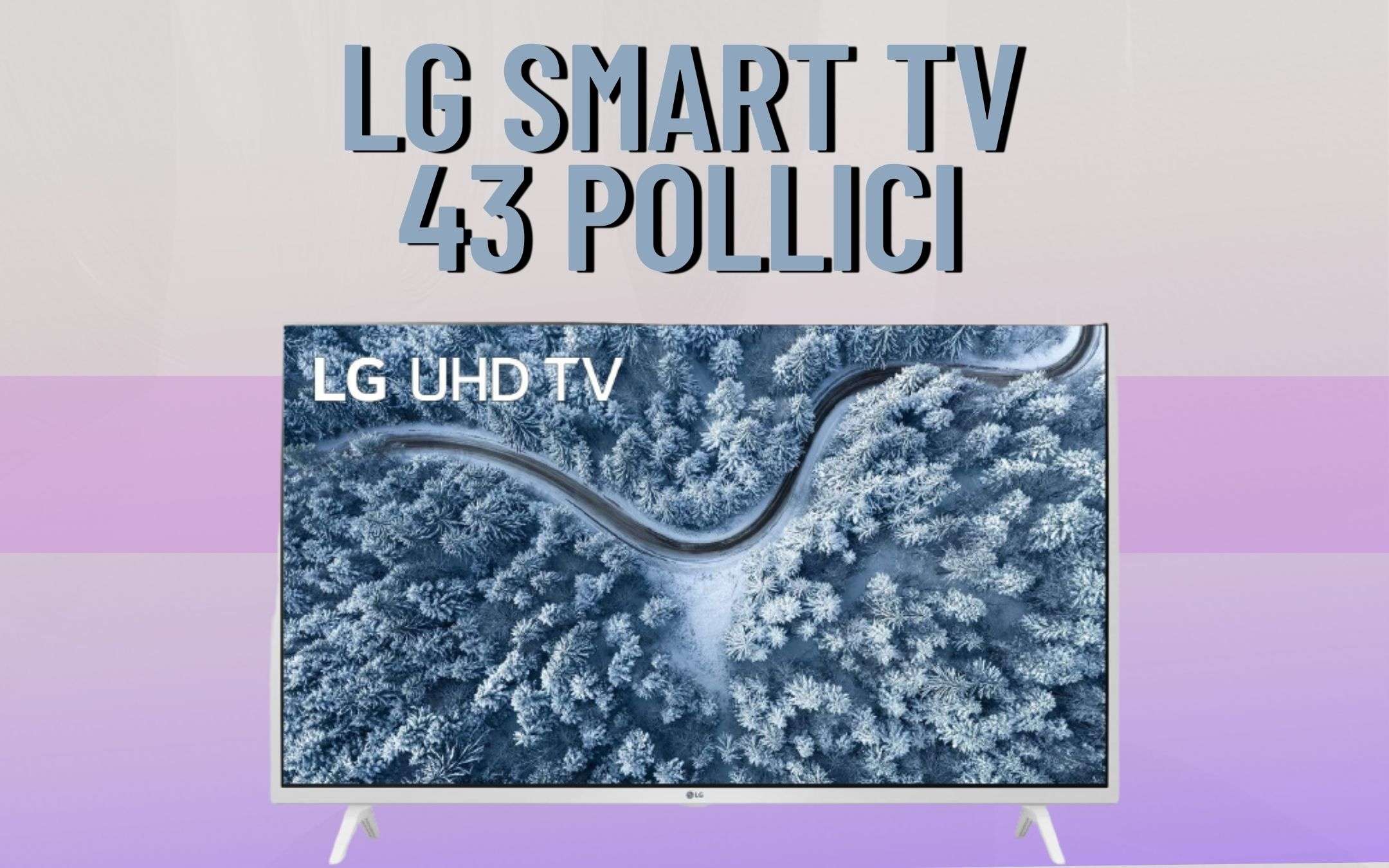 Smart TV LG: 43 pollici di pura libidine e Alexa integrata