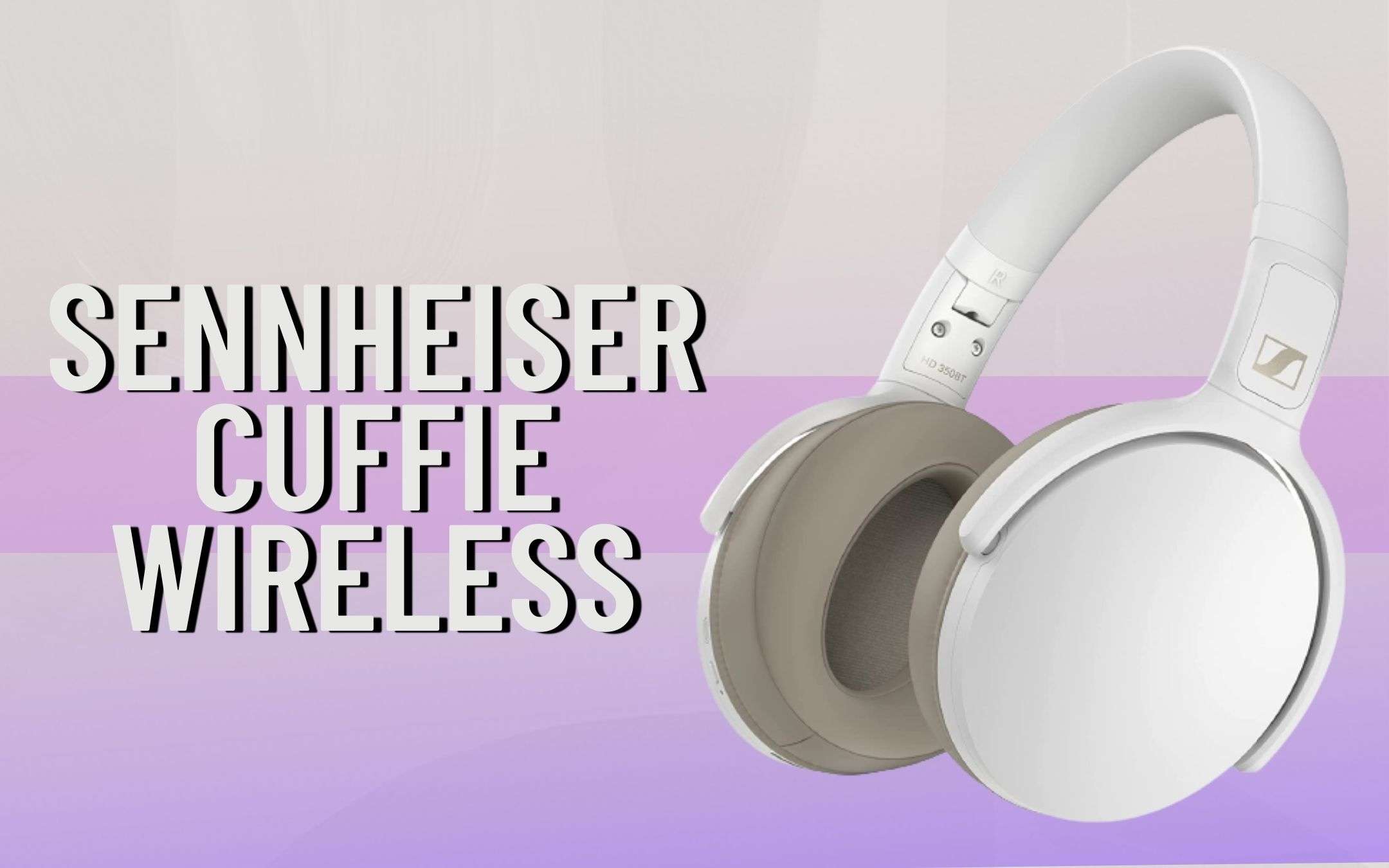 Cuffie Sennheiser wireless da sogno: 20€ di sconto istantaneo