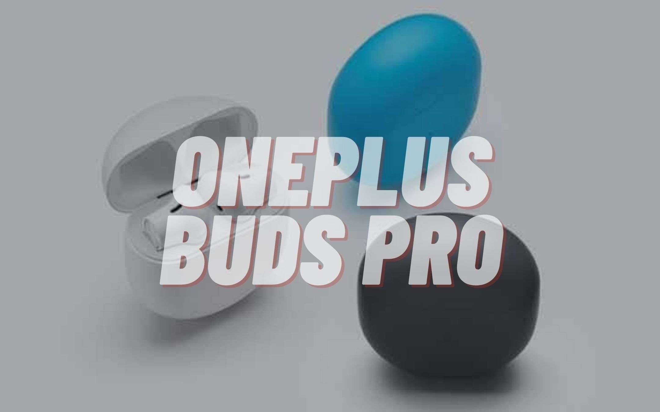 OnePlus Buds Pro arriveranno insieme al Nord 2