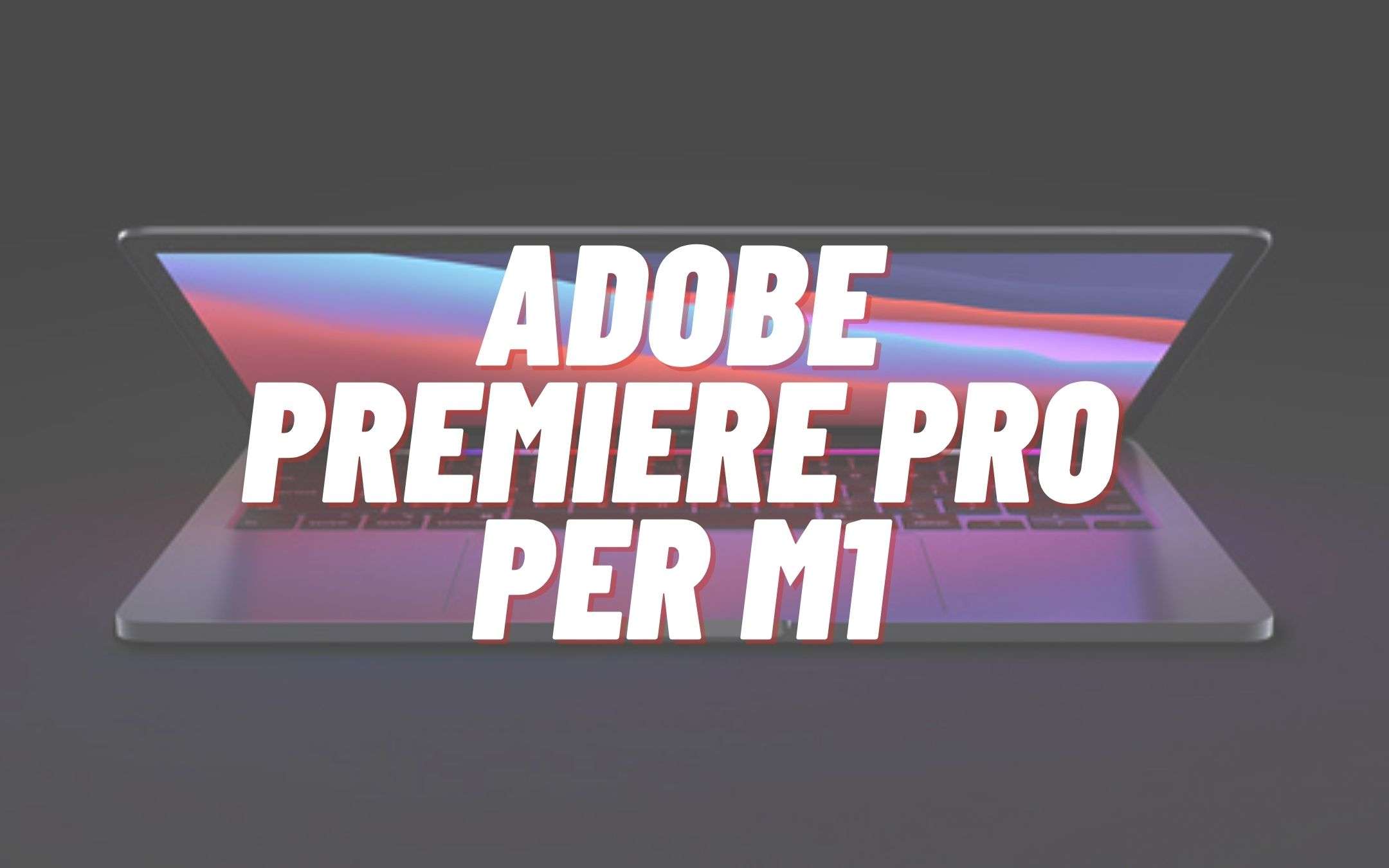 Adobe rilascia il supporto al chip M1 per Premiere Pro