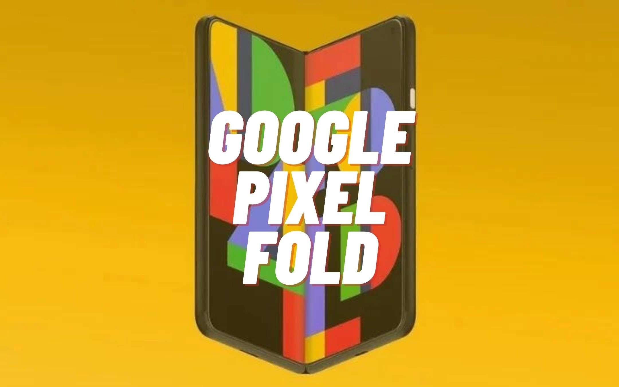 Google Pixel Fold è dietro l'angolo, parola di tipster