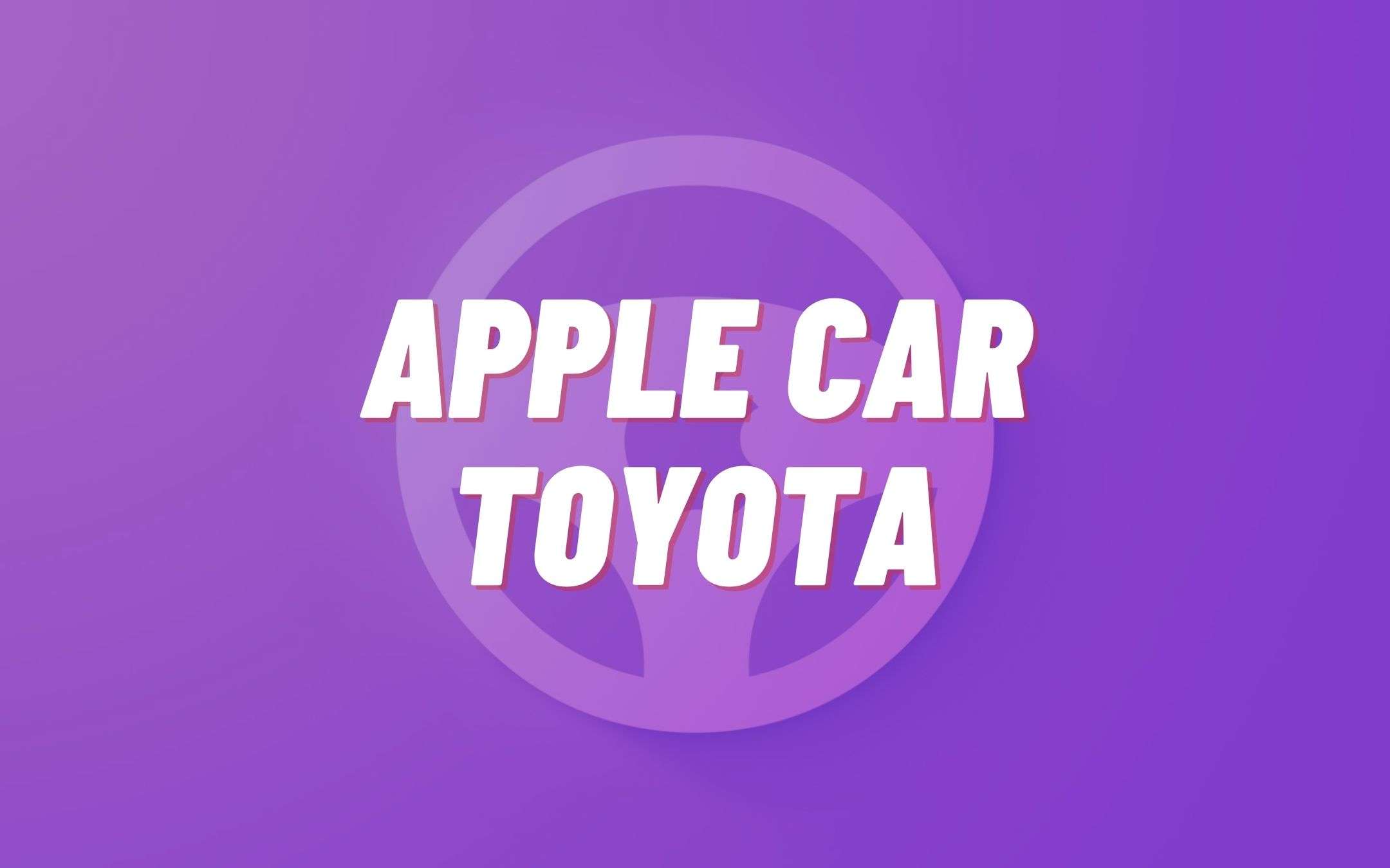 Apple Car: possibile partnership con Toyota?