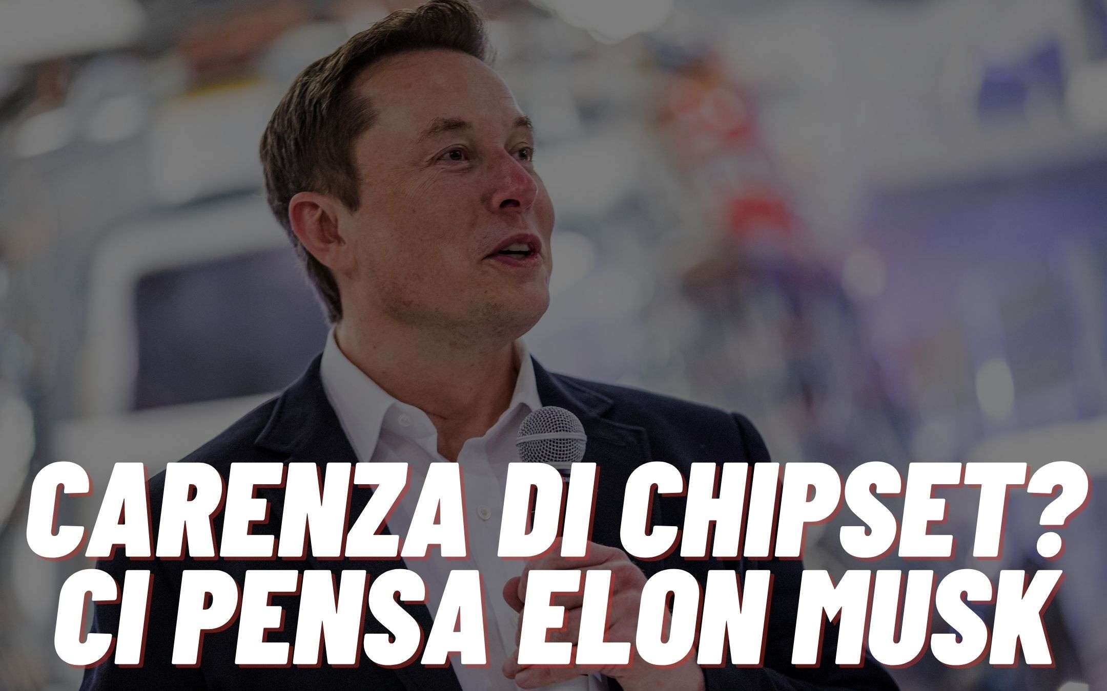 Elon Musk vuole porre fine alla carenza di chipset