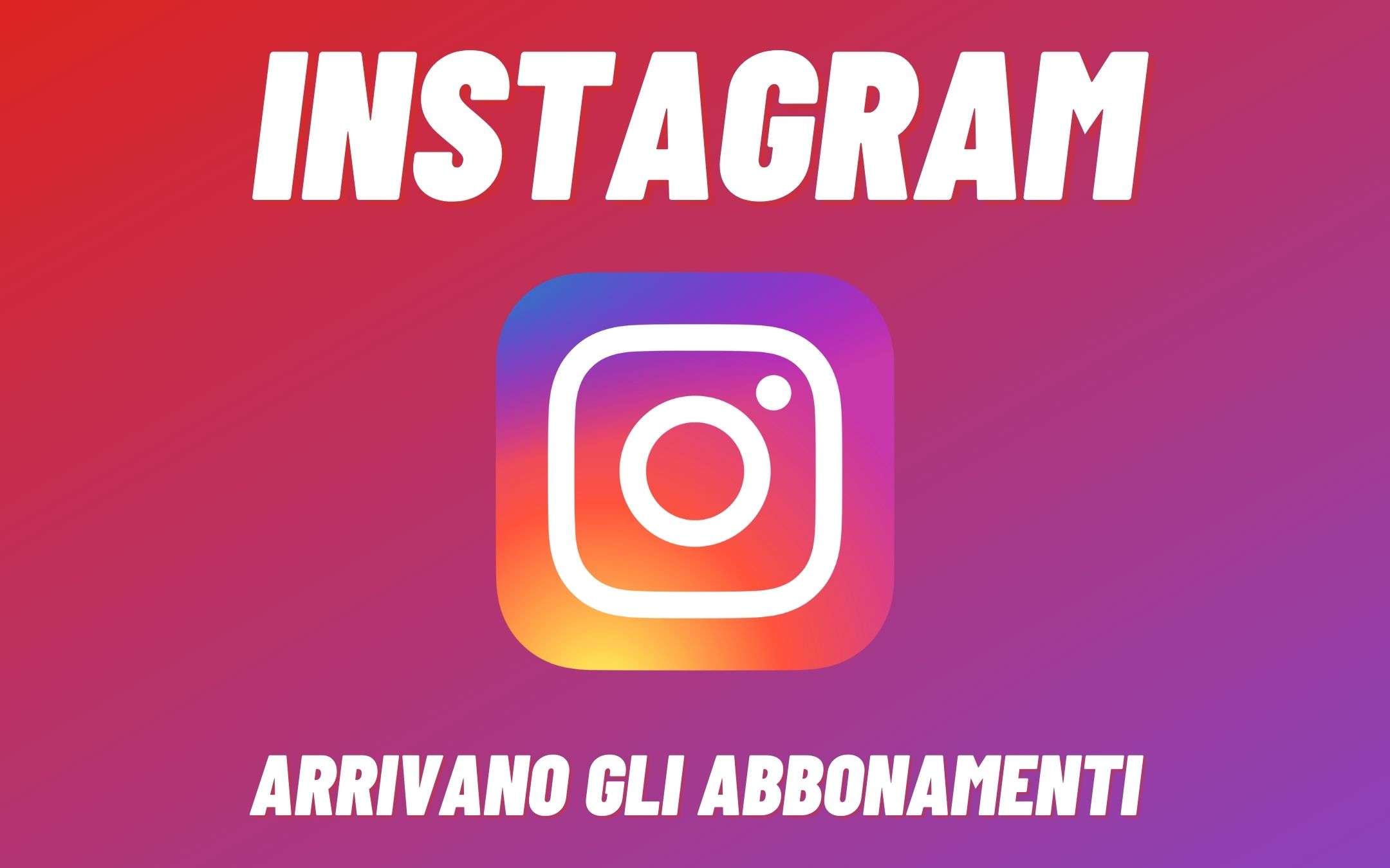 Instagram vuole introdurre gli abbonamenti