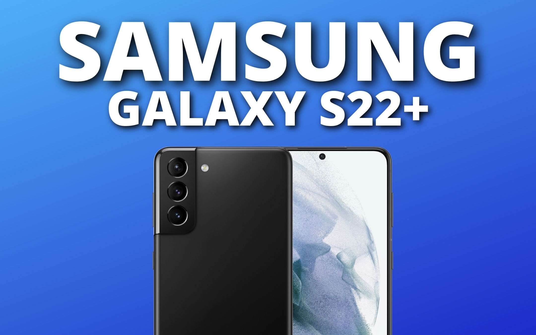 Samsung Galaxy S22+: sarà uguale al predecessore, pare