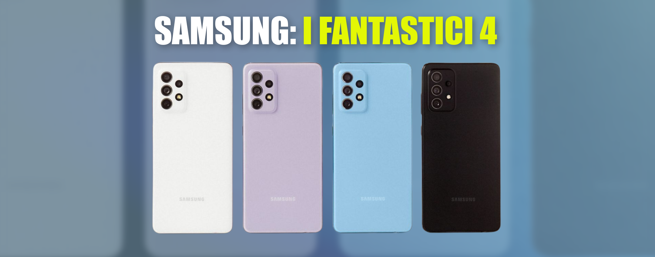 Samsung Galaxy A23, A33, A53 ed A73 5G: meglio di ogni previsione