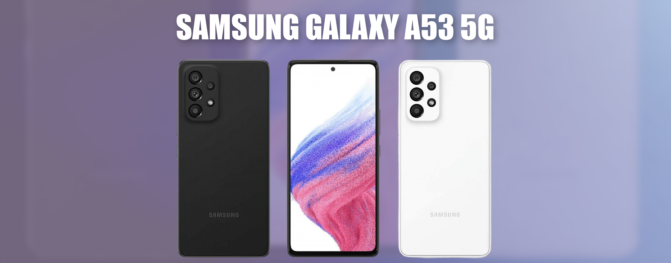 Samsung Galaxy A53 5G sarà il Re indiscusso della fascia media?