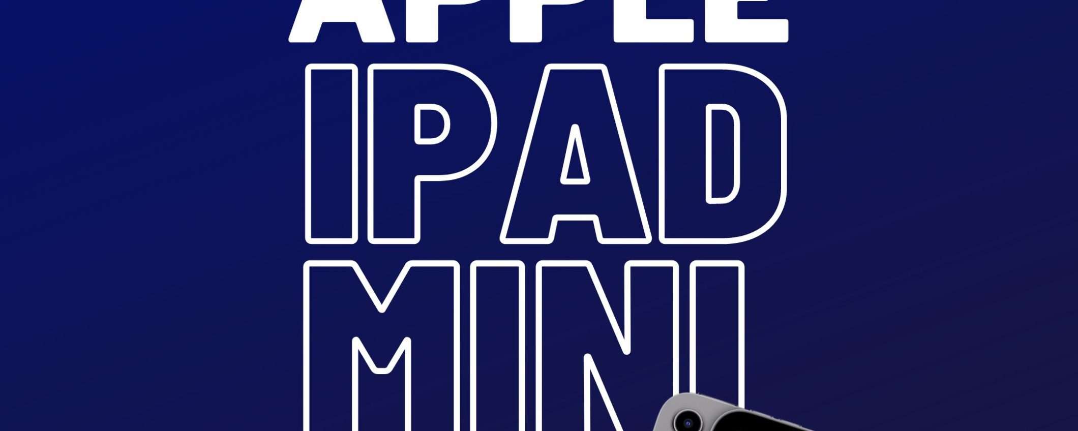 iPad mini 7: ecco quando arriverà sul mercato