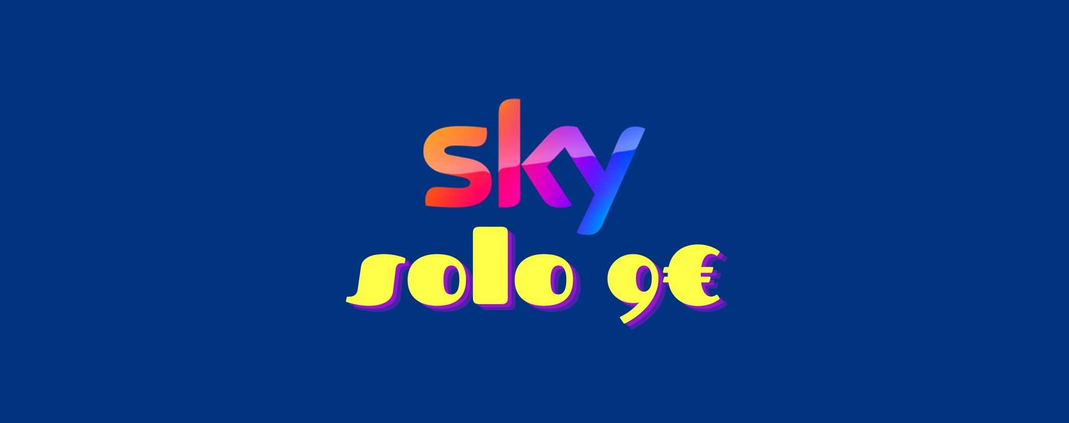 Sky a 9€: è tutto vero, attivala subito