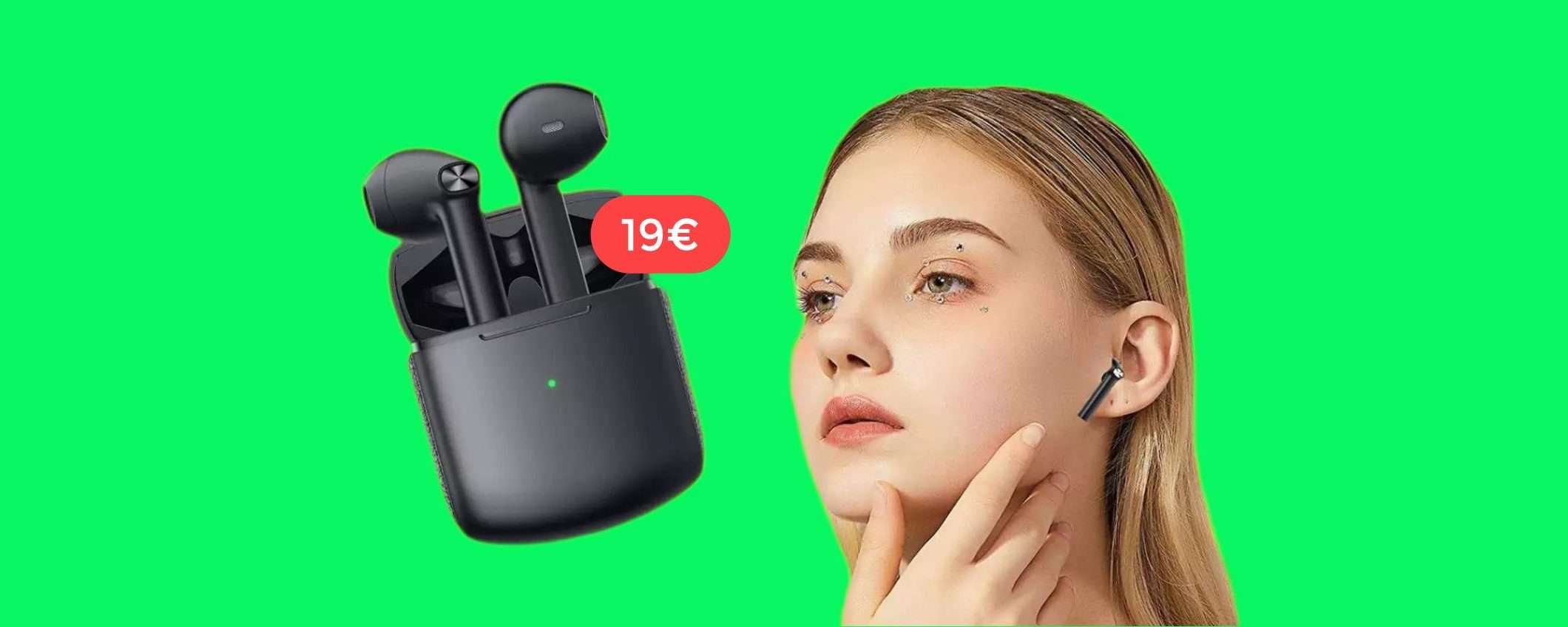 Auricolari STRABILIANTI a soli 19€: non esiste di meglio a questo prezzo