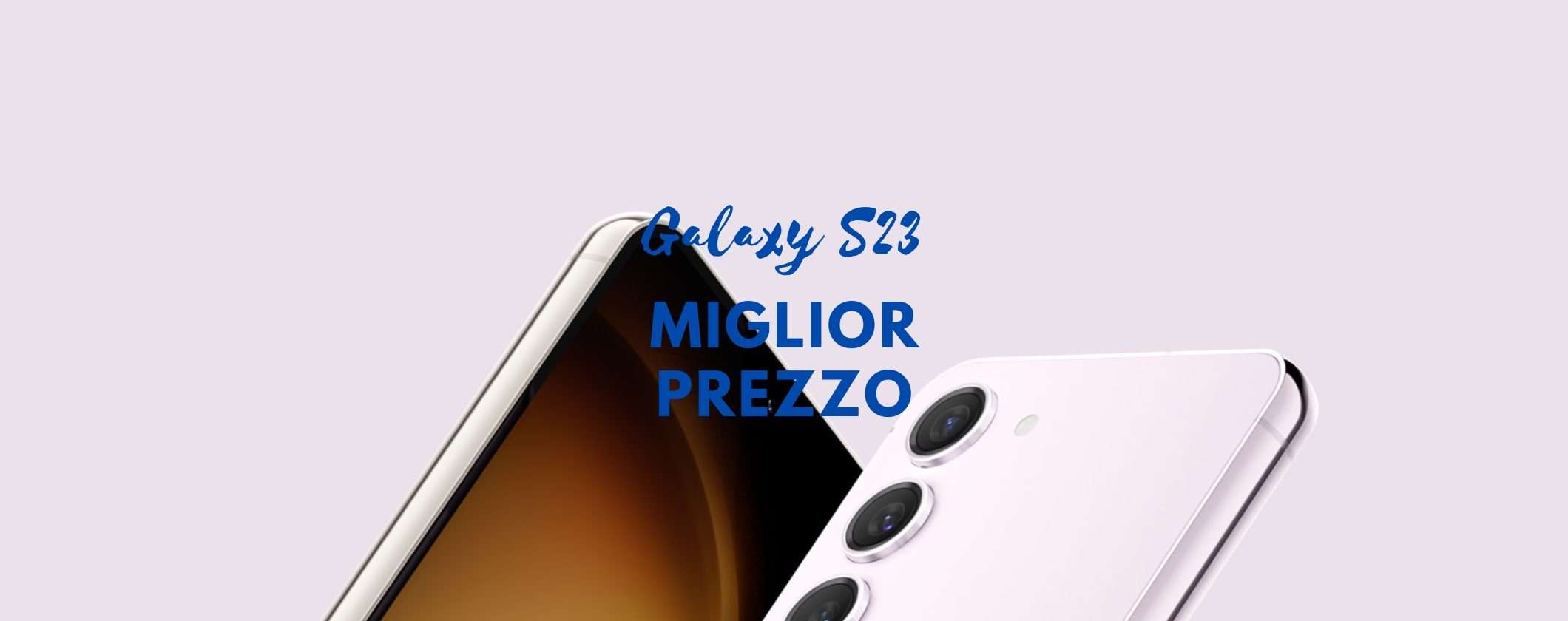 Samsung Galaxy S23: come acquistarlo al minor prezzo