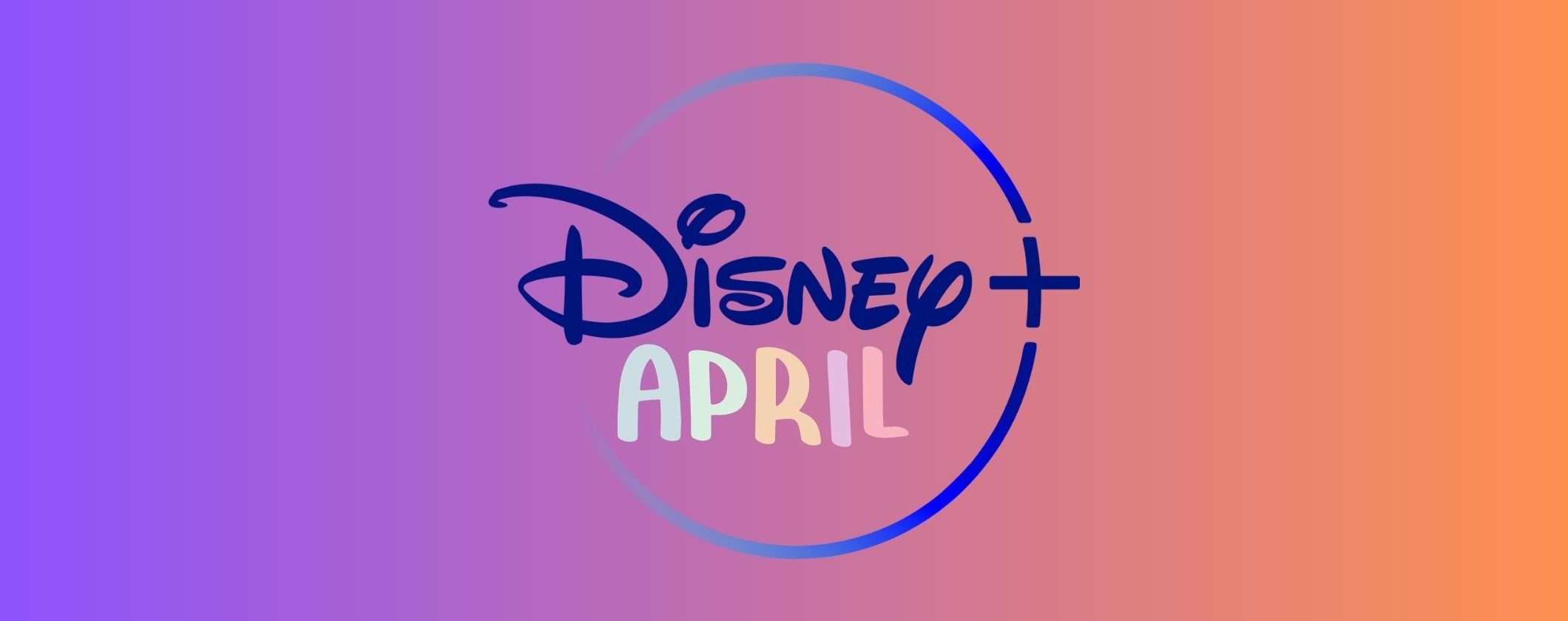 Disney+: tutte le novità in arrivo ad aprile 2023