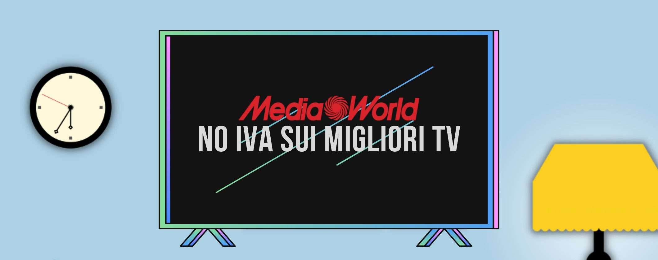 MediaWorld: approfitta del NO IVA sui migliori TV