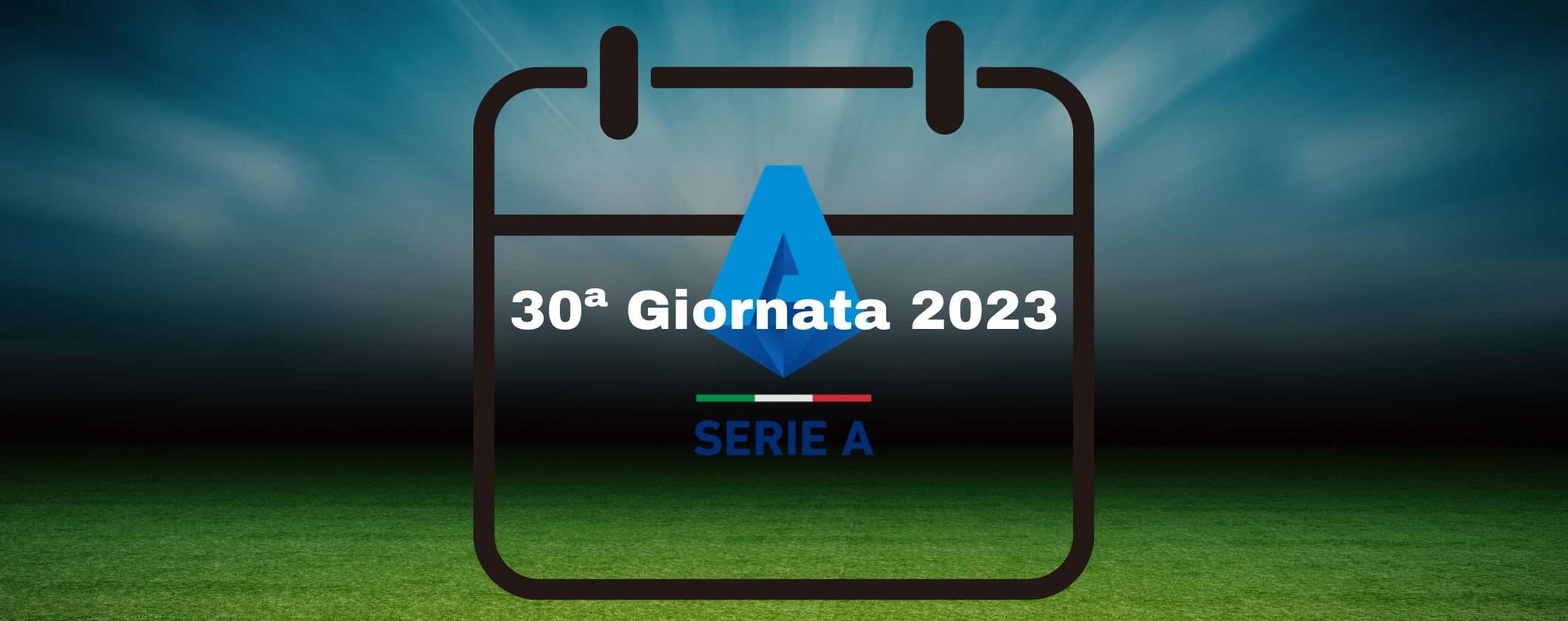 Serie A TIM: il calendario completo della trentesima giornata