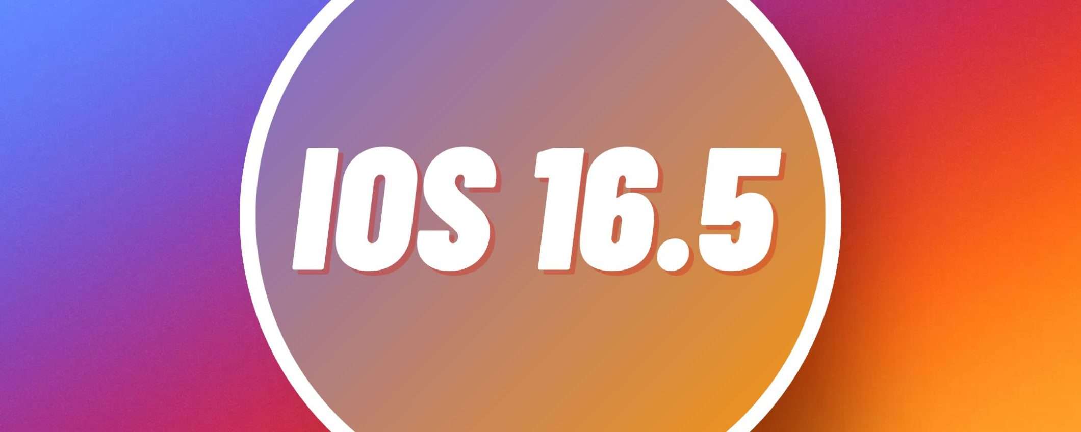 Apple aggiorna i suoi device: arriva iOS 16.5 (e non solo)