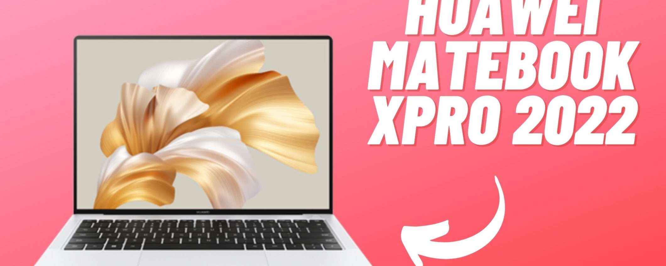 Huawei MateBook X Pro 2022: il portatile più incredibile che ci sia in super sconto