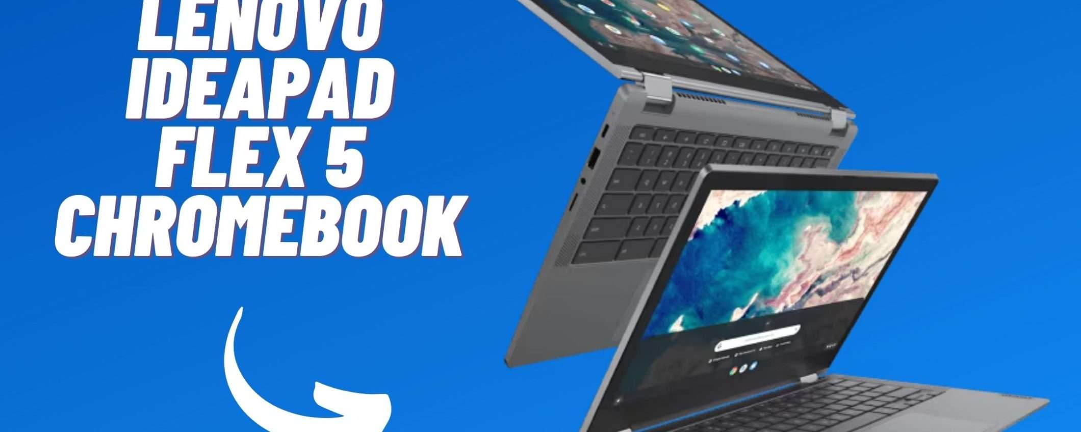 Lenovo IdeaPad Flex 5: il Chromebook più potente TUO con 100€ di sconto