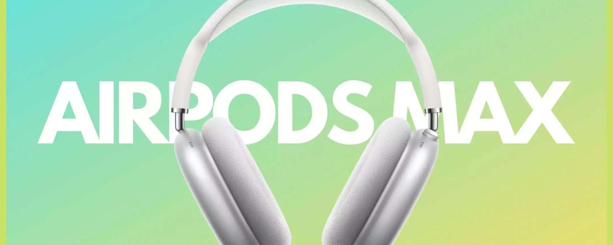 AirPods Max: il TOP per chi ama la musica, oggi ad un prezzo WOW