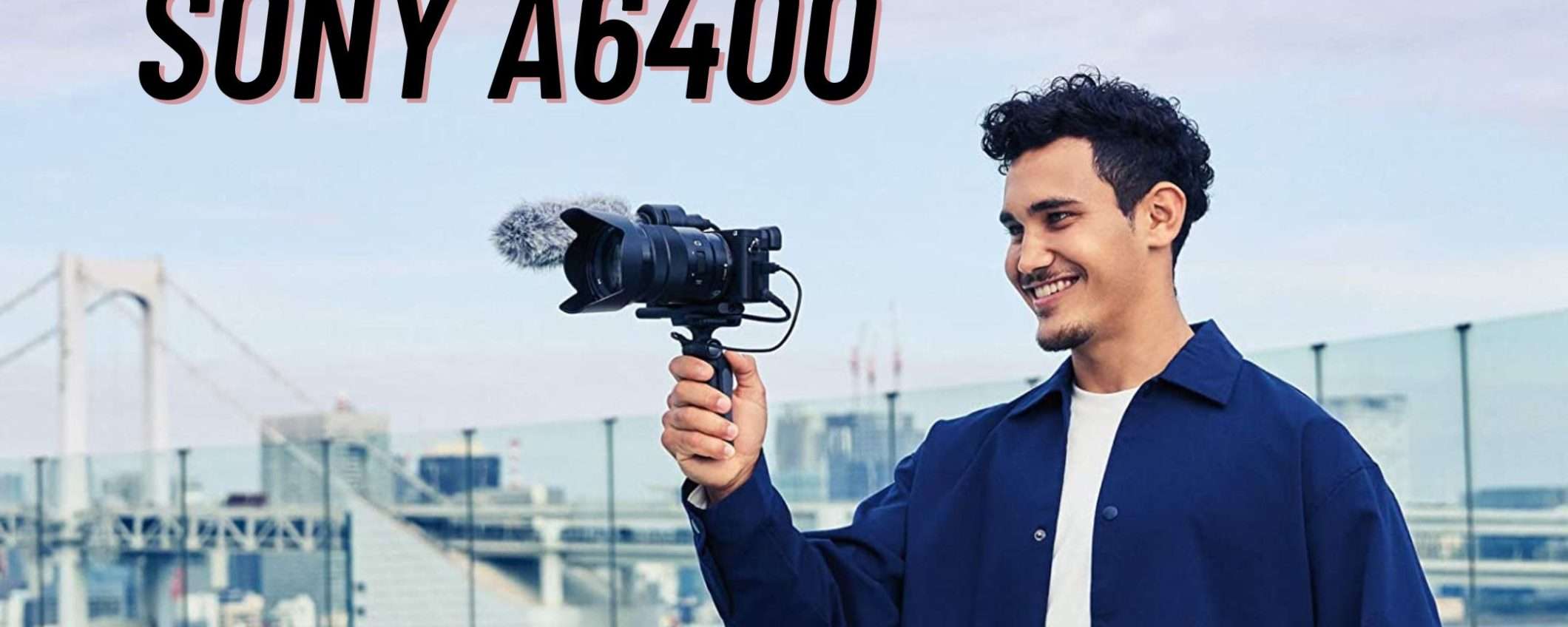 Sony A6400, la mirrorless più venduta, TUA a meno di 1000€ con obiettivo incluso