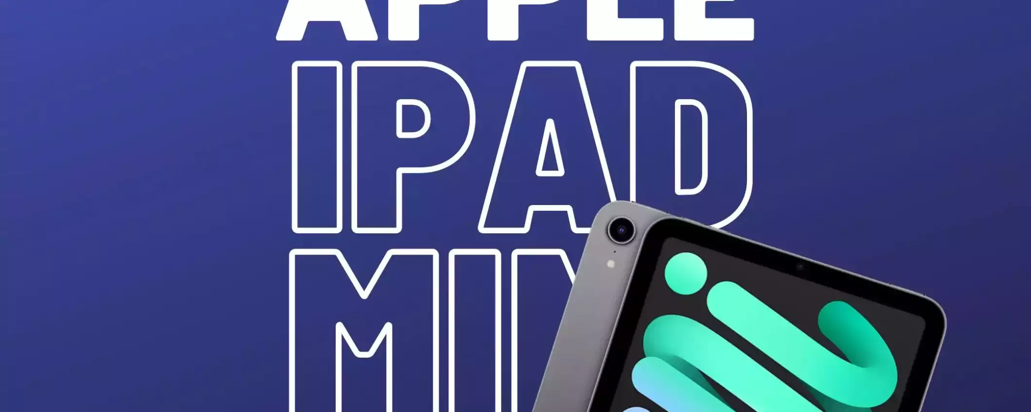 iPad mini (2021): sconto IMMEDIATO di 100€ su Amazon