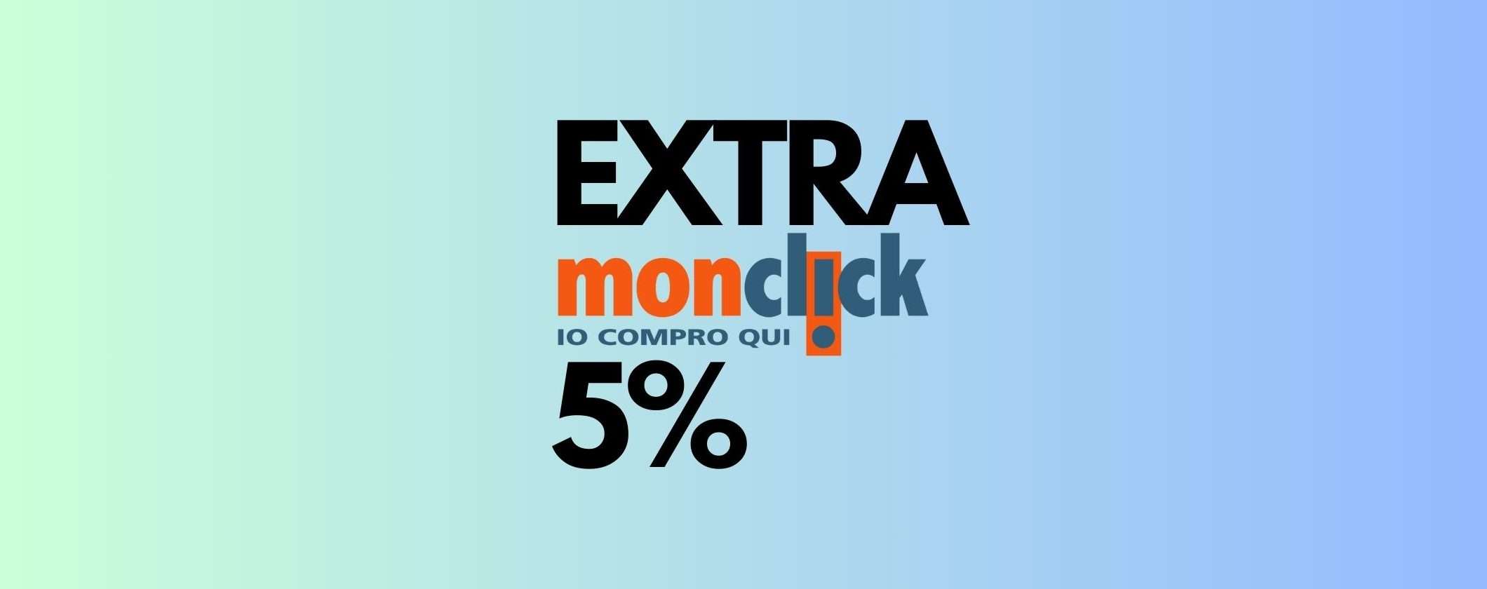 Monclick: approfitta dell'EXTRA SCONTO 5% su tutto il catalogo