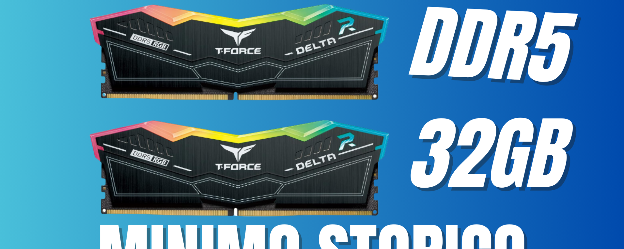 MINIMO STORICO per questo kit di Ram DDR5 da 32GB (6400 MHz e latenza CL40!)