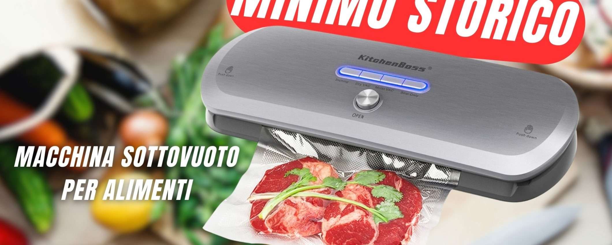 MINIMO STORICO per la Macchina del Sottovuoto per alimenti!