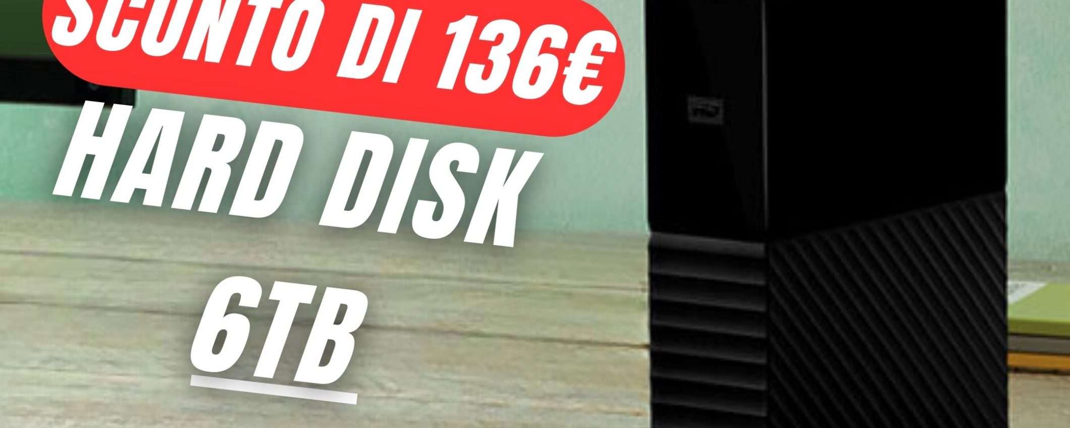 PREZZO FOLLE per l'Hard Disk da 6TB: solo 129€. FAI PRESTO!