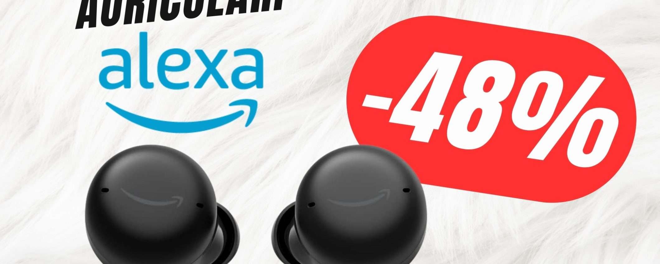 Gli Auricolari con Alexa CROLLANO del -48% su Amazon!