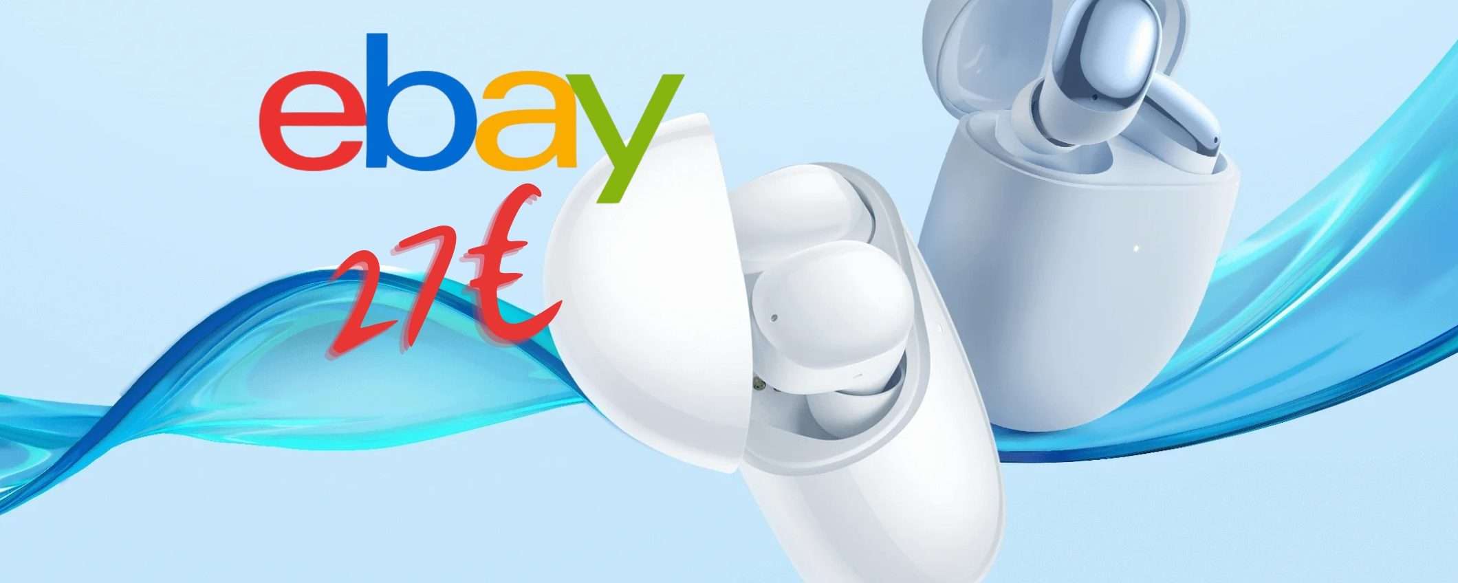 Redmi Buds 4 su eBay al PREZZO più BASSO del Web, solo 27€