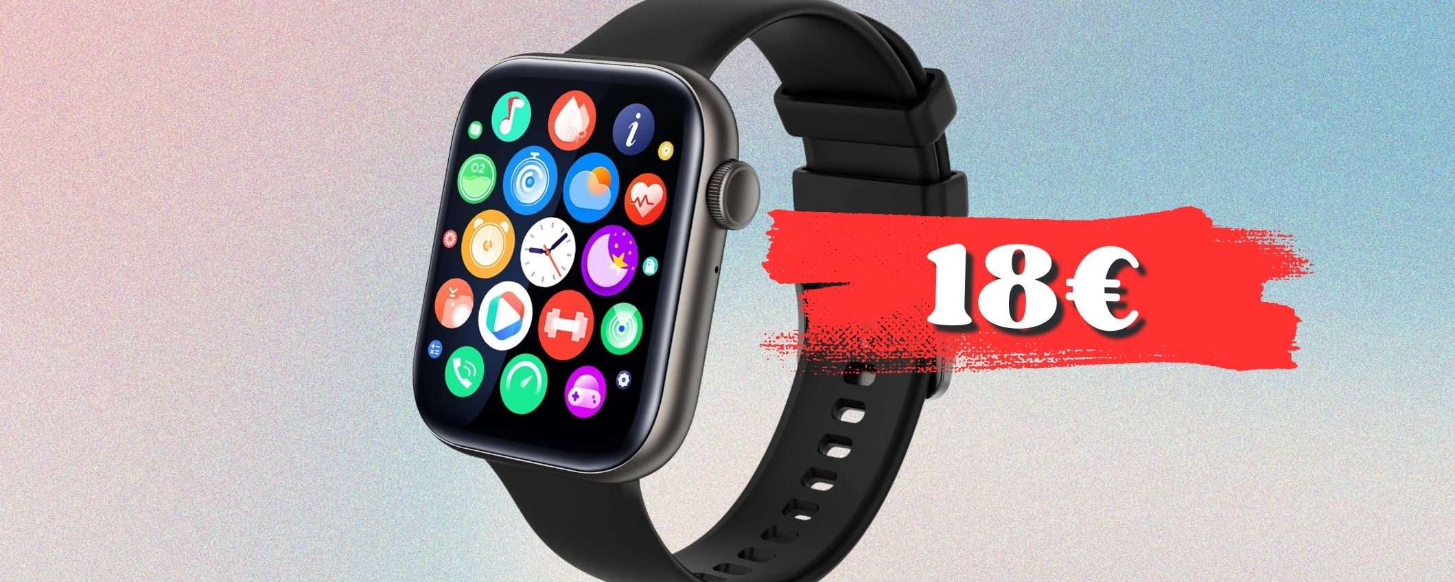 Smartwatch da 18€ ma che STUPISCE: chiamate e funzioni al TOP