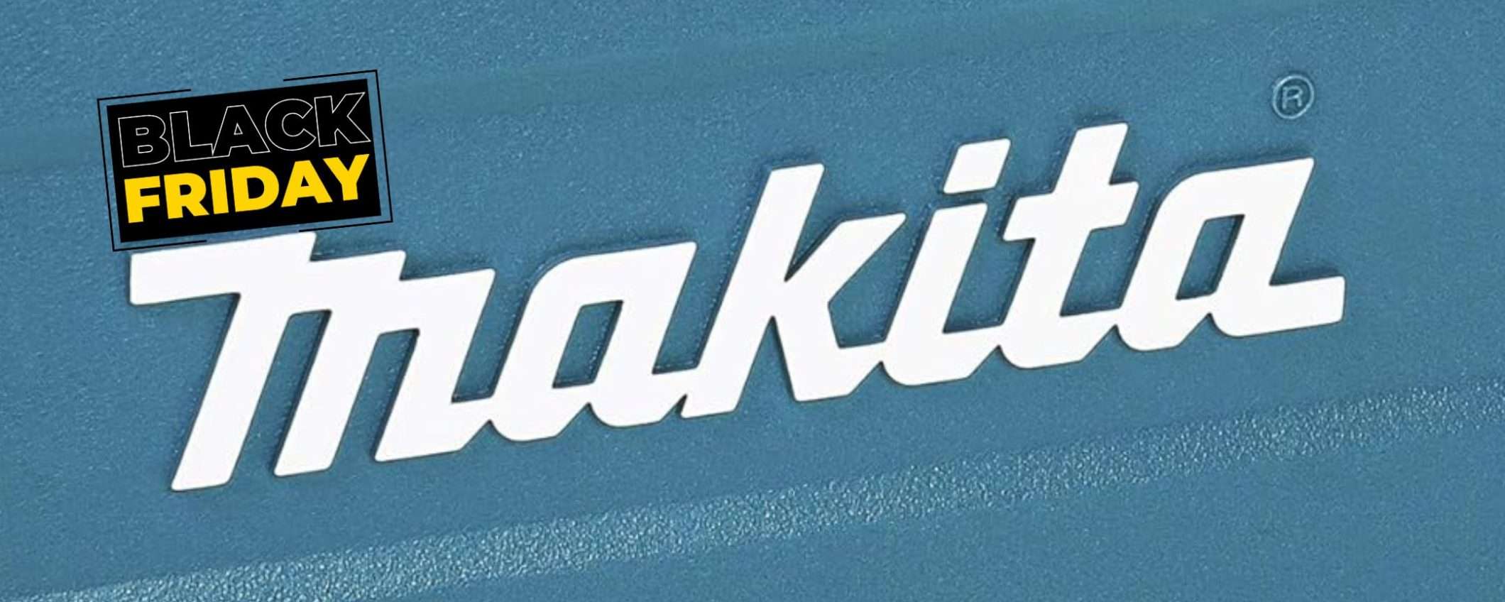 Makita ULTIME ORE di grandi sconti al Black Friday Amazon: a partire da 10€