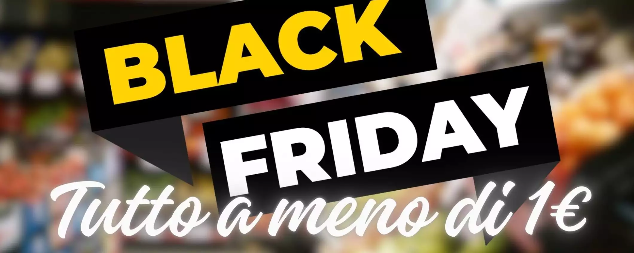 Tutto a meno di 1€: nel supermercato di Amazon c'è il Black friday