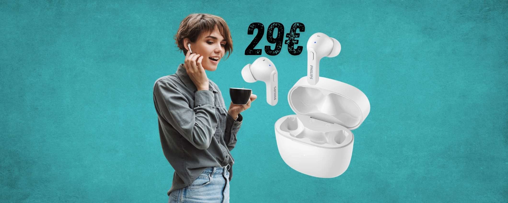 Oggi ti bastano 29€ per avere i bellissimi auricolari wireless PHILIPS